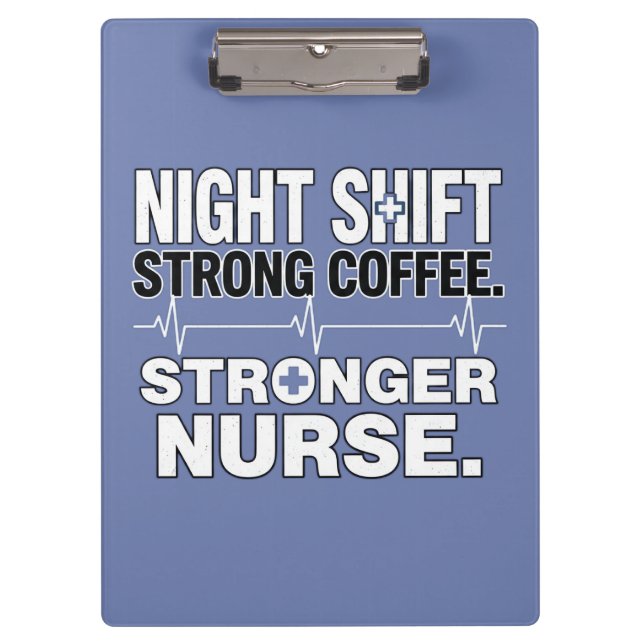 Night Shift Strong Coffee Stronger Nurse – Funny N Clipboard (Front)