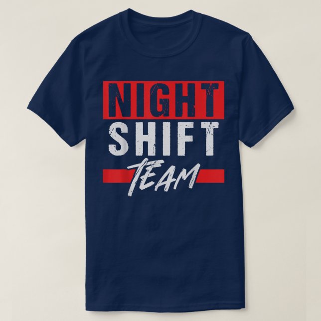 Night Shift Team Job Colleague Worker Work  T-Shirt (Design Front)