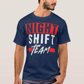 Night Shift Team Job Colleague Worker Work  T-Shirt