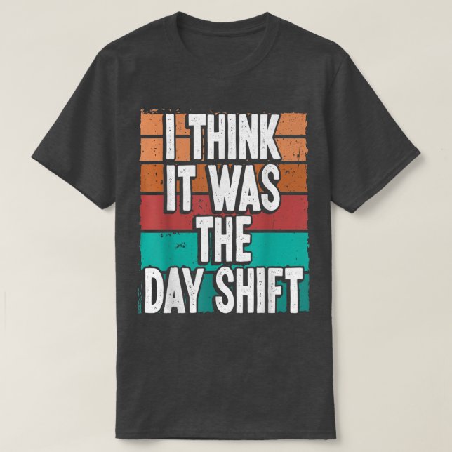 Night Shift Worker Blame Day Shift Funny Overnight T-Shirt (Design Front)