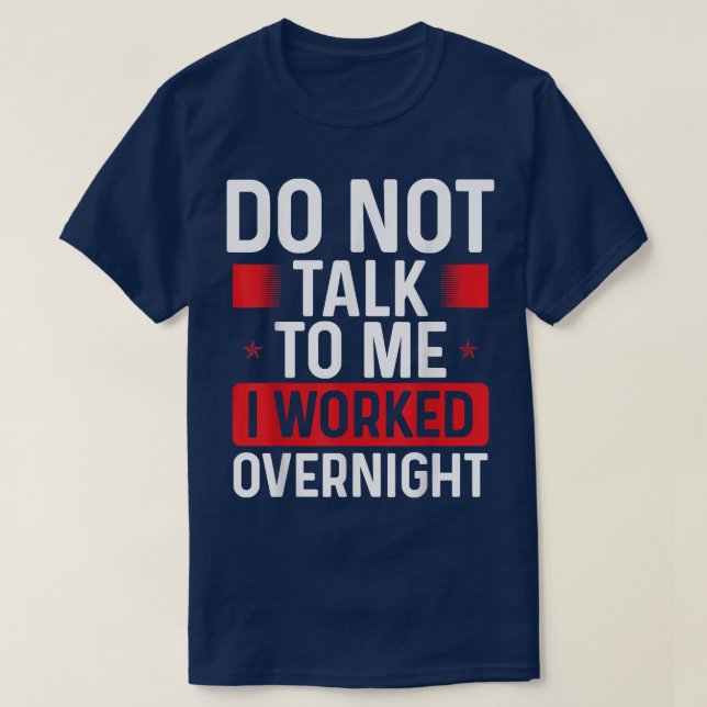 Night Shift Worker Do not talk to me Factory Produ T-Shirt (Design Front)