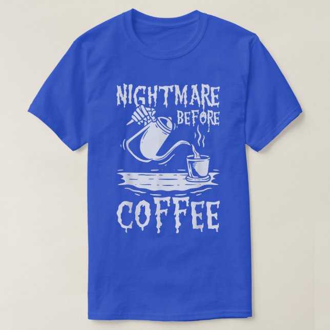Nightmare Before Coffee, Coffe And Skeleton Lovers T-Shirt (Design Front)