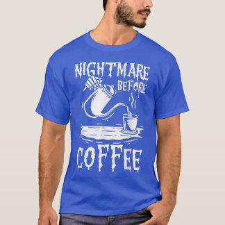 Nightmare Before Coffee, Coffe And Skeleton Lovers T-Shirt