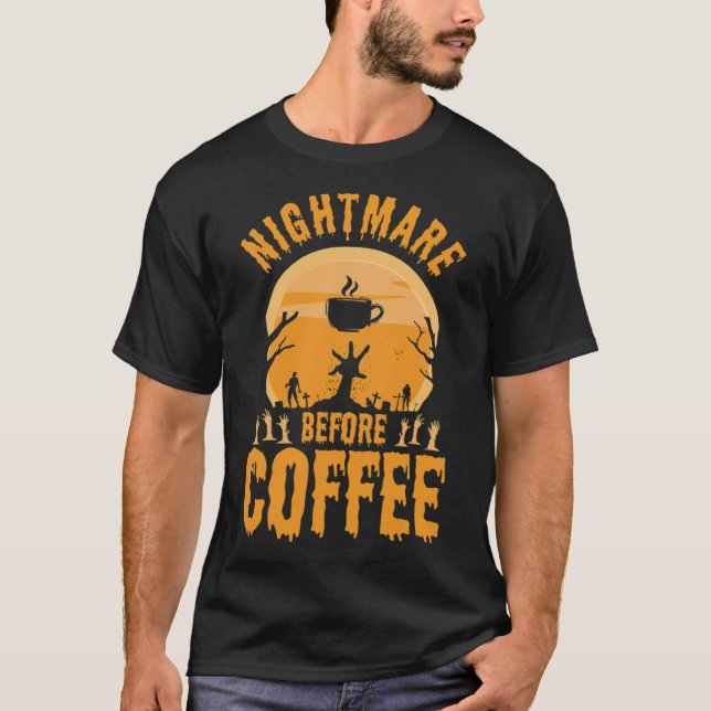 Nightmare Before Coffee Drinker Halloween gift ide T-Shirt (Front)