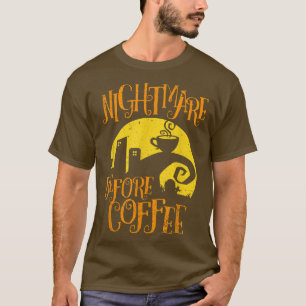 Nightmare Before Coffee Funny Gifts for Men Women T-Shirt
