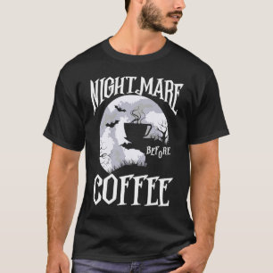 Nightmare Before Coffee Halloween Caffeine Graphic T-Shirt