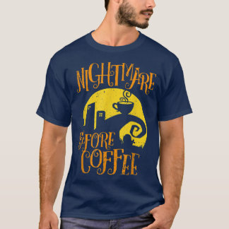 Nightmare Before Coffee T-shirt Funny Gifts for Me