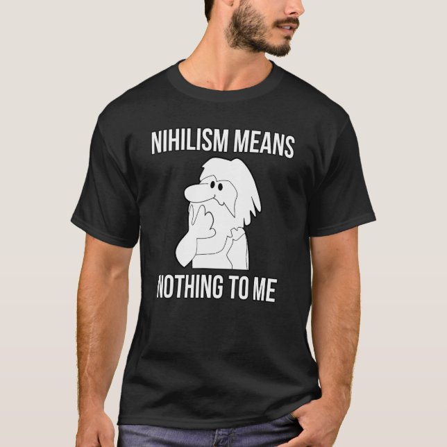 Nihilism Means Nothing To Me Philosophy Teacher Wi T-Shirt (Front)