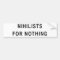 Nihilists For Nothing
