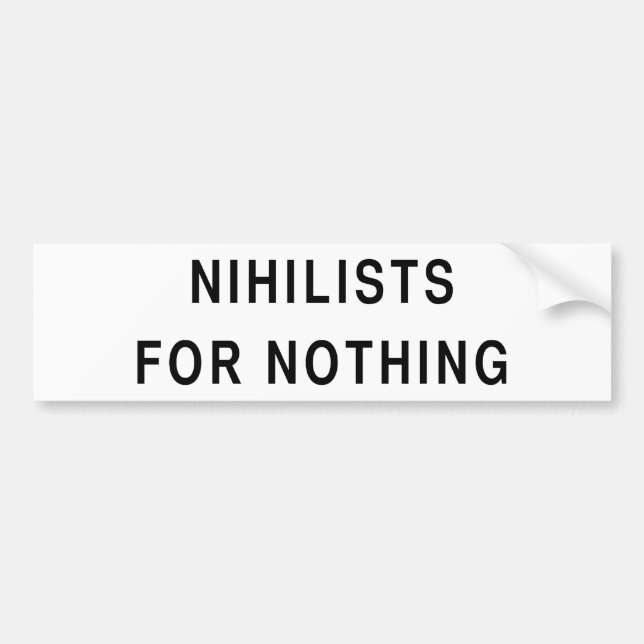 Nihilists For Nothing Bumper Sticker (Front)