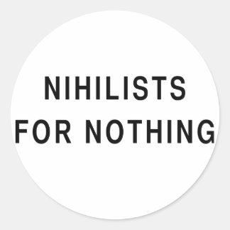 Nihilists For Nothing Classic Round Sticker