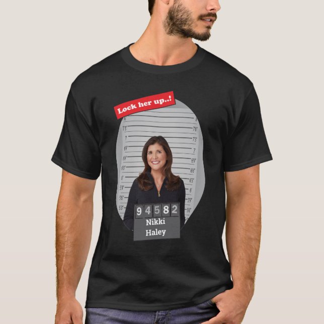 Nikki Haley Funny Mugshot Lock Him Up  T-Shirt (Front)