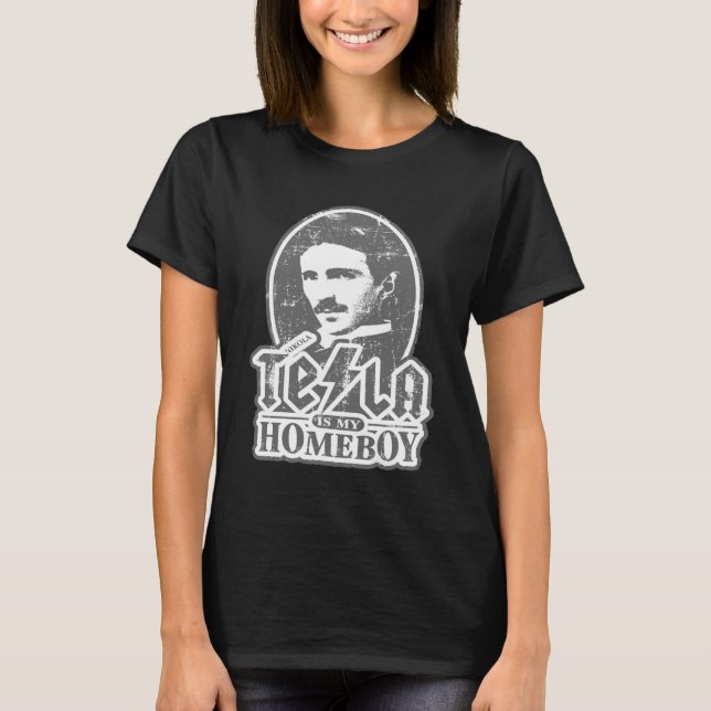 Nikola Tesla Is My Homeboy T-Shirt (Front)