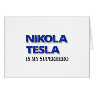 Nikola Tesla Is My Superhero
