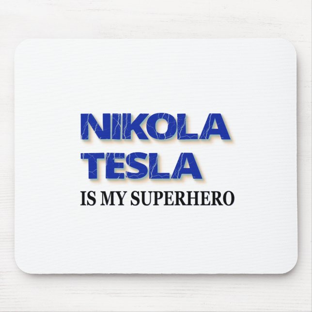 Nikola Tesla Is My Superhero Mouse Pad (Front)