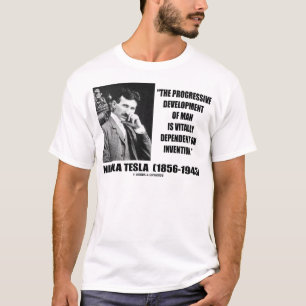 Nikola Tesla Progressive Development Of Man Quote T-Shirt