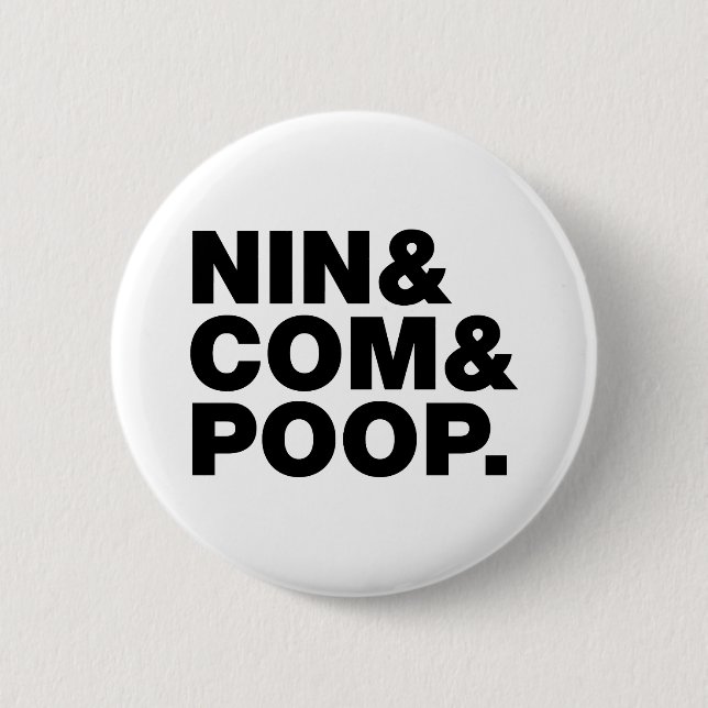 NIN & COM & POOP. 2 INCH ROUND BUTTON (Front)