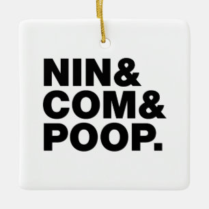 NIN & COM & POOP. CERAMIC ORNAMENT