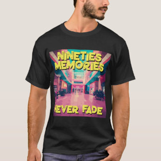 Nineties Memories Never Fade - 90s Retro Mall T-Shirt