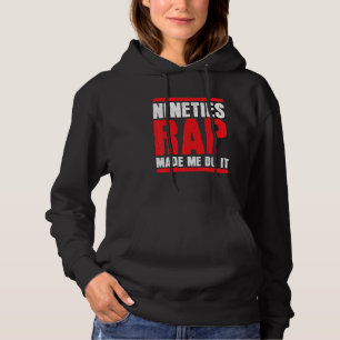 Nineties Rap Made Me Do It 90s Music Rapper Old Sc Hoodie