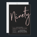 Ninety | Rose Gold & Black 90th Birthday Party Invitation<br><div class="desc">Celebrate your special day with this simple stylish 90th birthday party invitation. This design features a brush script "Ninety" with a clean layout in black & rose gold colour combo. More designs and party supplies are available at my shop BaraBomDesign.</div>