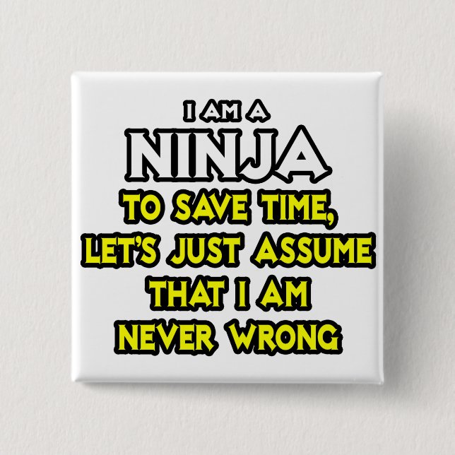 Ninja ... Assume I Am Never Wrong 2 Inch Square Button (Front)