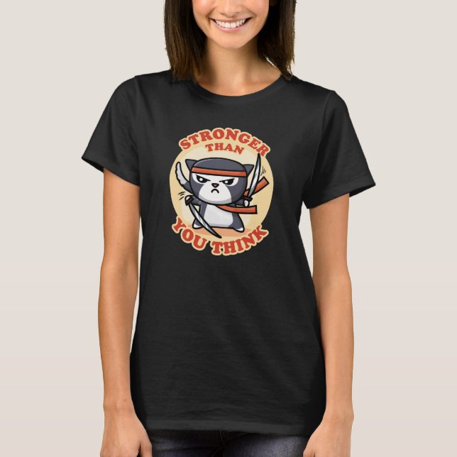 Ninja Cat | Stronger Than You Think T-Shirt (Front)
