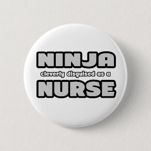 Ninja Cleverly Disguised As A Nurse 2 Inch Round Button