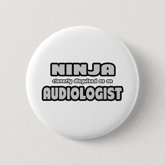 Ninja Cleverly Disguised As An Audiologist 2 Inch Round Button