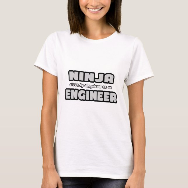 Ninja Cleverly Disguised As An Engineer T-Shirt (Front)