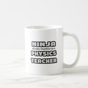 Ninja... Physics Teacher Coffee Mug