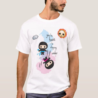 ninjoo: you're toxic i'm slipping under T-Shirt