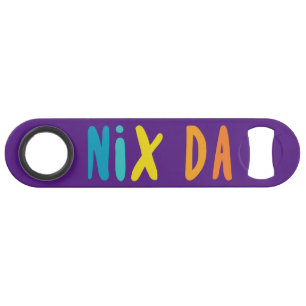 Nix Da, German Dialect For No Way Bar Key