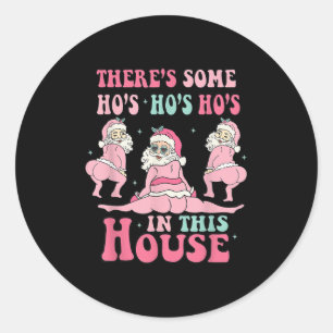 Nk There's Some Ho Ho Hos In This House Ugly Chris Classic Round Sticker