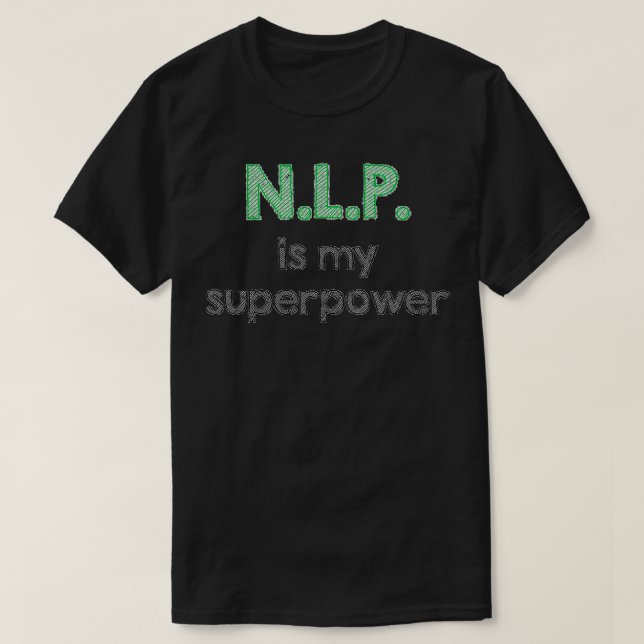 NLP Neuro linguistic programming is my superpower T-Shirt (Design Front)