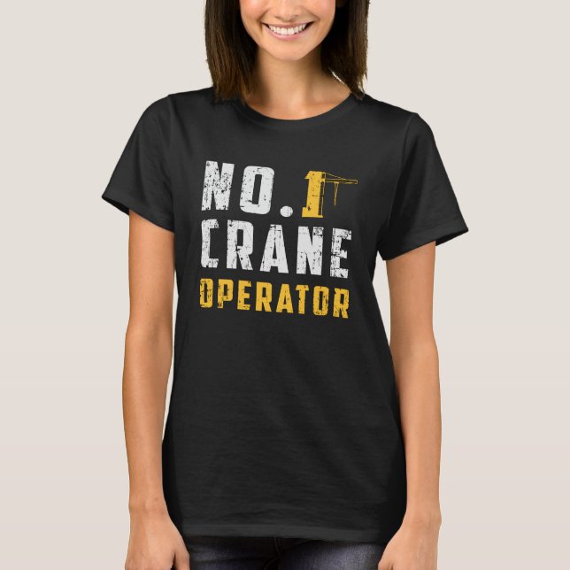 No. 1 Crane Operator Construction Site Workers T-Shirt (Front)