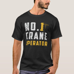 No. 1 Crane Operator Construction Site Workers T-Shirt