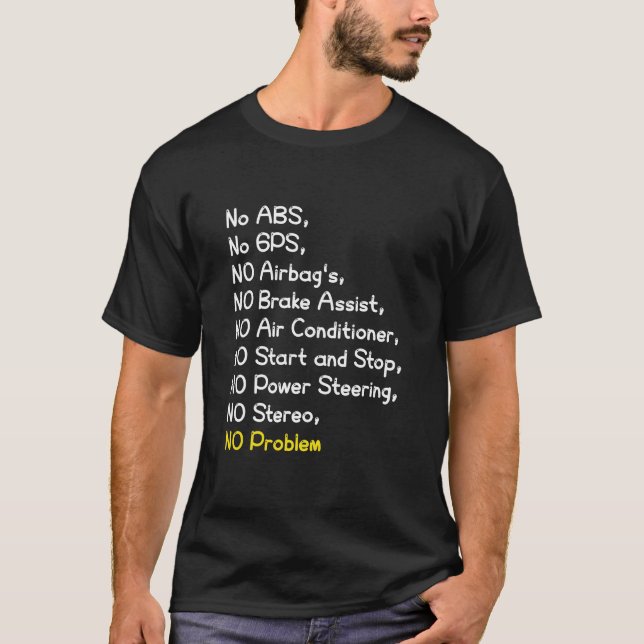 No ABS, No GPS, NO Airbag's…, NO Problem, funny T-Shirt (Front)