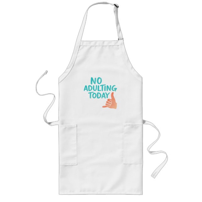 No Adulting Today Funny Long Kitchen Apron (Front)