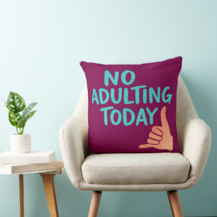No Adulting Today Funny Throw Pillow 20x20