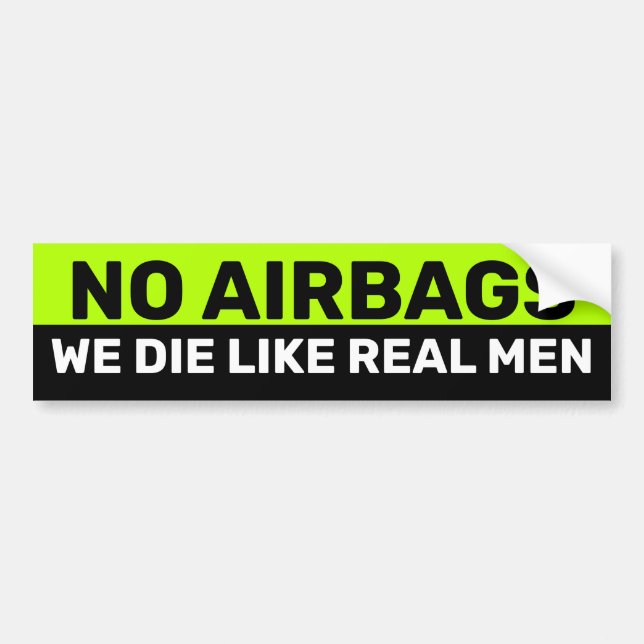 NO AIRBAGS WE DIE LIKE REAL MEN BUMPER STICKER (Front)