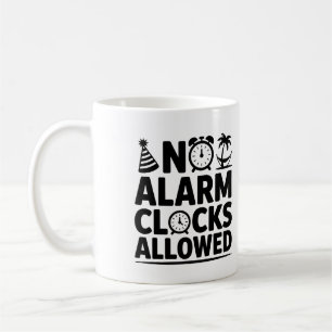 No Alarm Clocks Allowed Funny Retirement Coffee  Mug