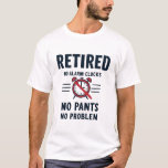No Alarm No Pants Funny Retirement Mug T-Shirt<br><div class="desc">Celebrate the perks of retired life with this hilarious design! Perfect for anyone who’s earned the right to sleep in and ditch the dress code. Great gift for friends,  coworkers,  or family.</div>