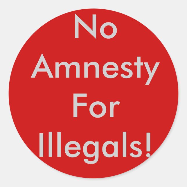 No Amnesty For Illegals! Classic Round Sticker (Front)