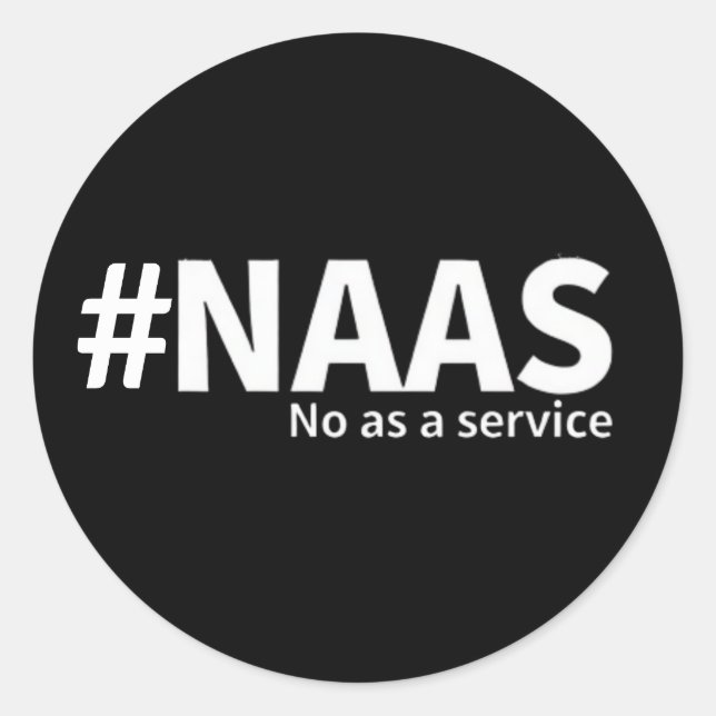 No as a Service | NAAS Tech Humour  Classic Round Sticker (Front)