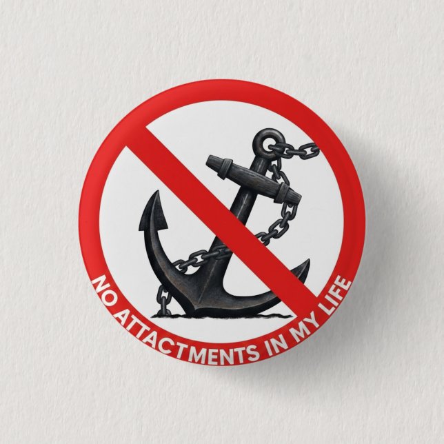 No attachments in my life 1 inch round button (Front)