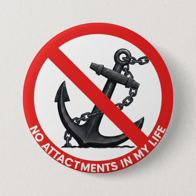 No attachments in my life 3 inch round button (Front)