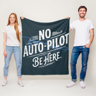 No Auto-Pilot. Be Here. Fleece Blanket