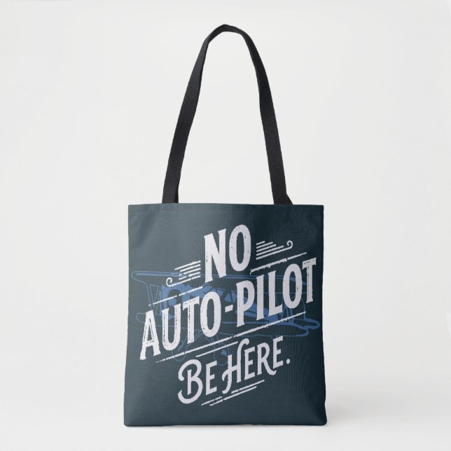 No Auto-Pilot. Be Here. Tote Bag (Front)