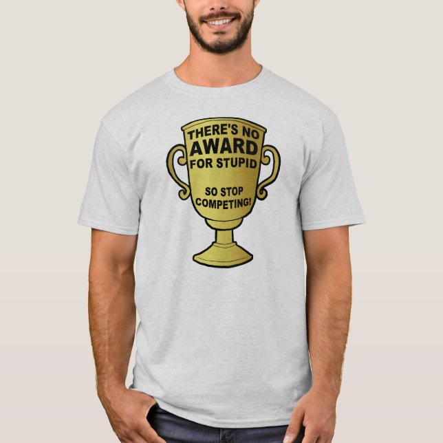 No Award For Stupid Funny T-Shirt (Front)